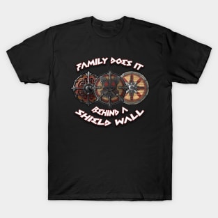 Family does it behind a shield wall T-Shirt